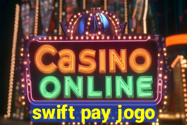 swift pay jogo